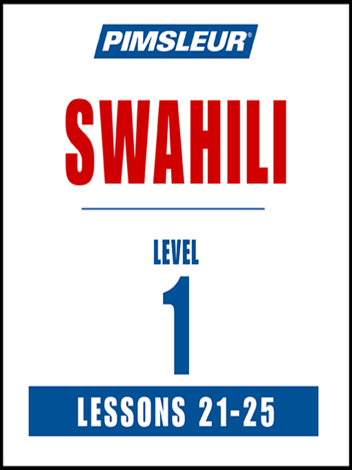 Title details for Pimsleur Swahili Level 1 Lessons 21-25 by Pimsleur - Available